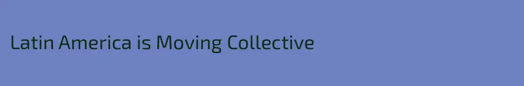 Latin America is Moving Collective